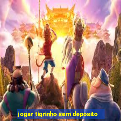 jogar tigrinho sem deposito